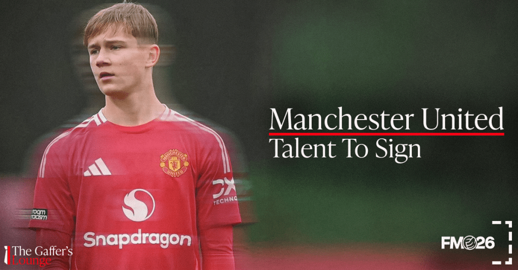 Best Manchester United Youth Players On&nbsp;FM26