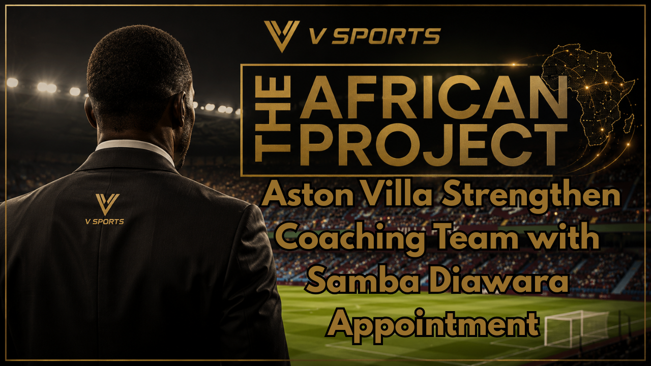 Aston Villa Strengthen Coaching Team with Samba Diawara Appointment