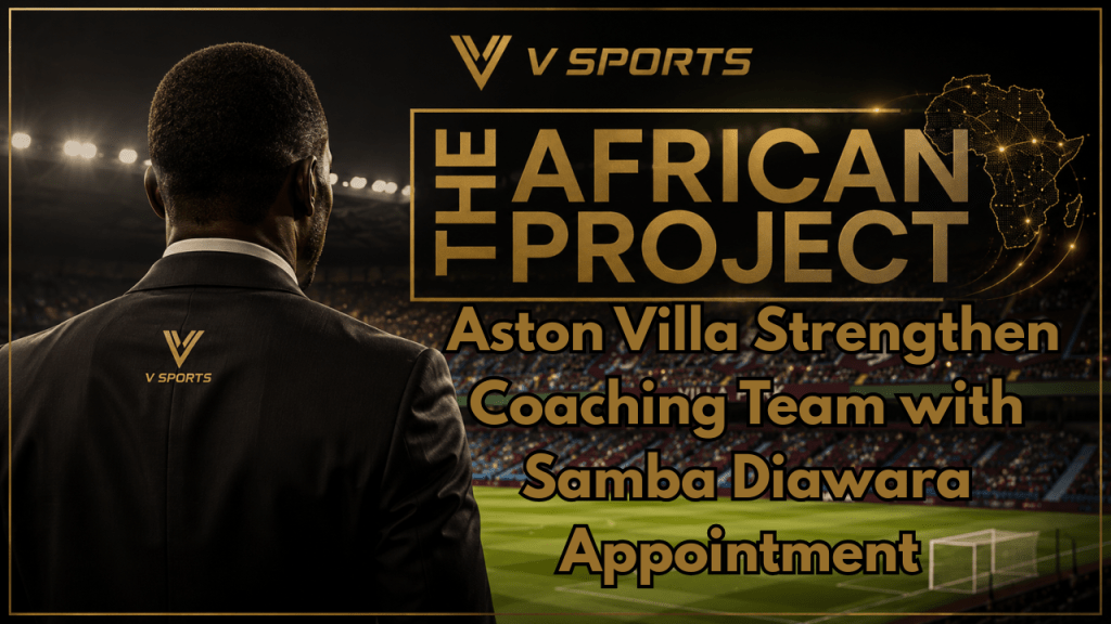 Aston Villa Strengthen Coaching Team with Samba Diawara&nbsp;Appointment
